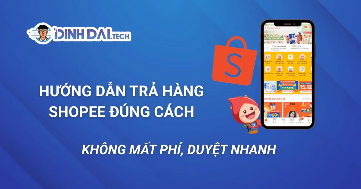 Hướng Dẫn Trả Hàng Shopee Đúng Cách – Không Mất Phí, Duyệt Nhanh