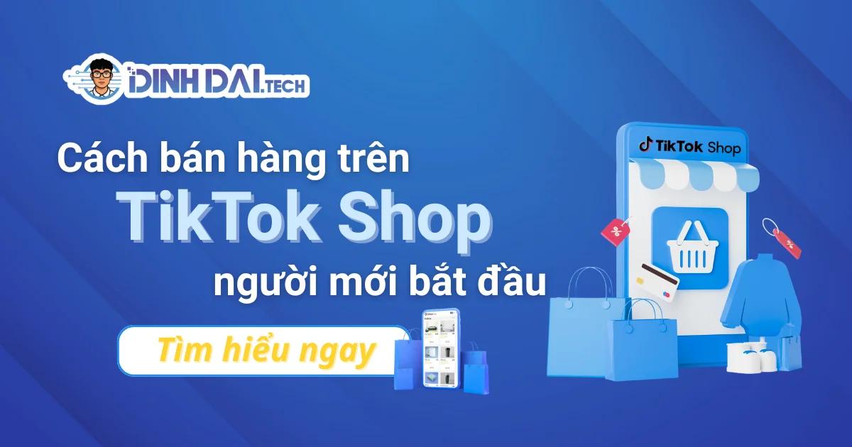 Cách bán hàng trên TikTok Shop từ A–Z cho người mới bắt đầu