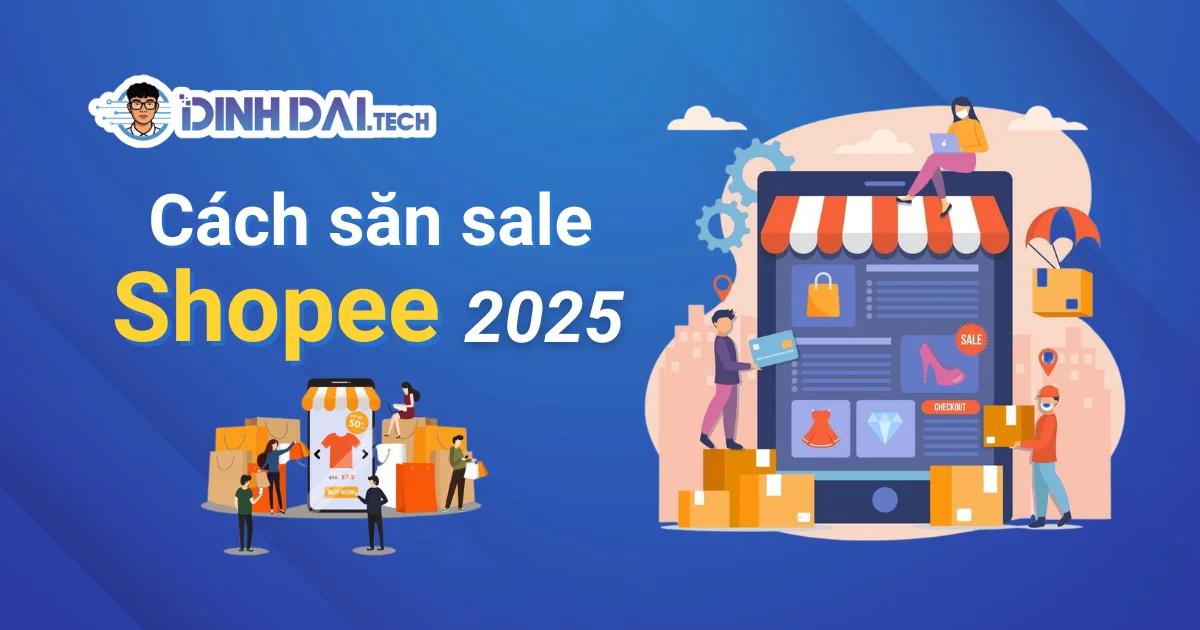 Cách săn sale Shopee 2025: Mẹo săn Flash Sale 0đ, 1k & deal giá hời nhanh nhất