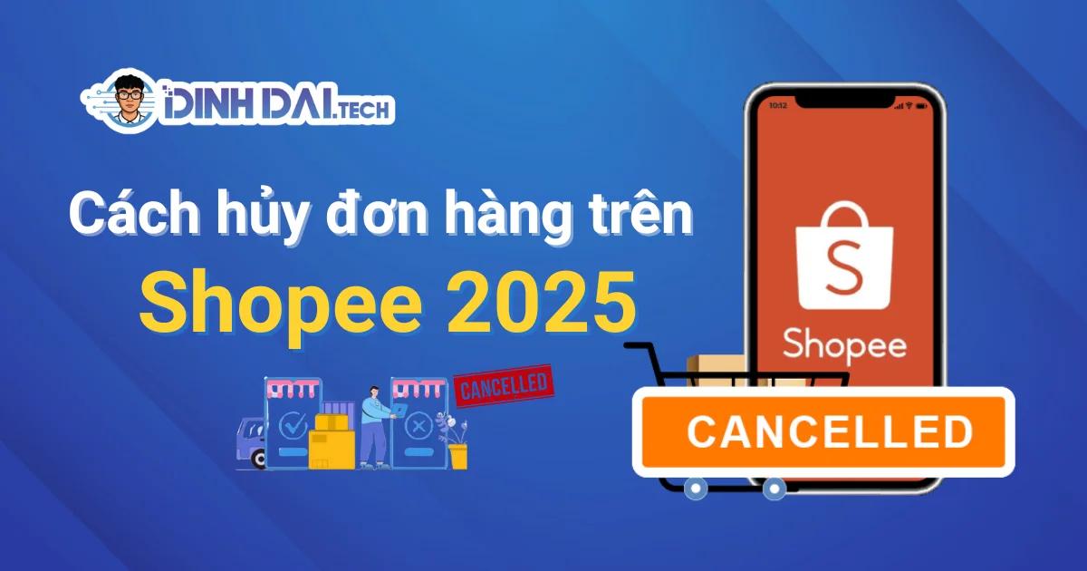 Hướng dẫn cách hủy đơn hàng trên Shopee 2026 chi tiết từ A-Z