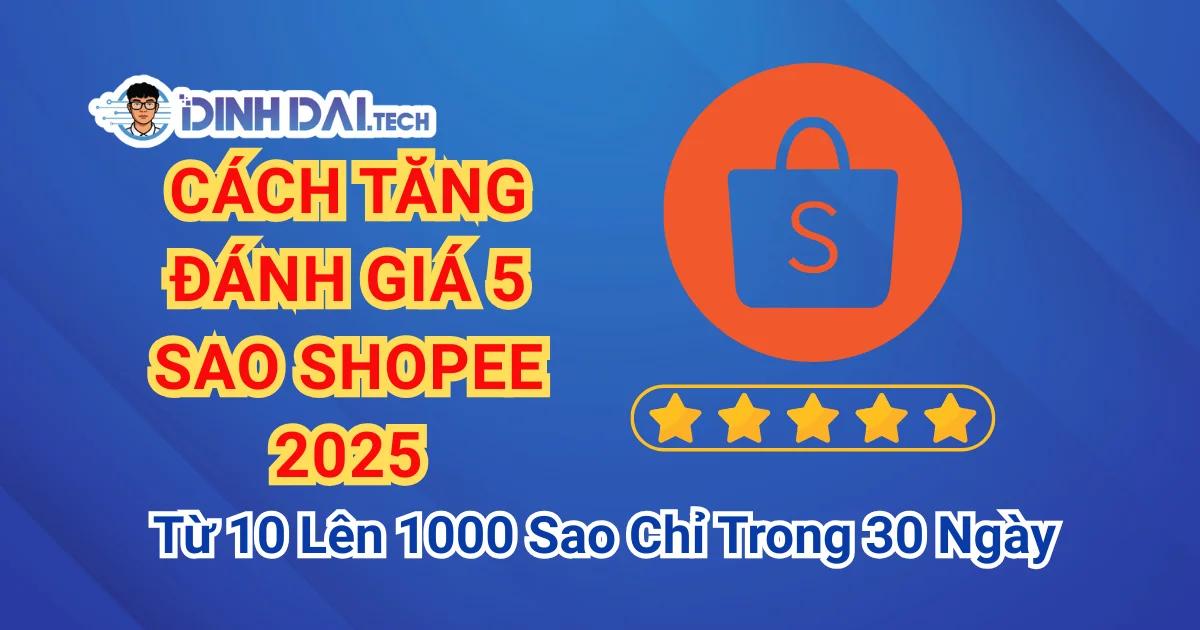 Cách Tăng Đánh Giá 5 Sao Shopee 2026: Bí quyết tăng ngàn đơn
