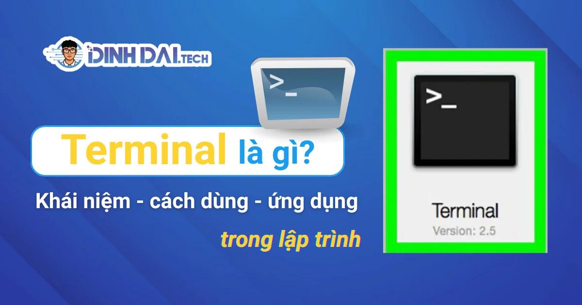 Terminal là gì? Khái niệm, cách dùng và ứng dụng lập trình