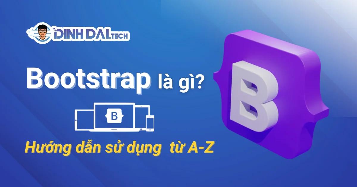 Bootstrap là gì? Hướng dẫn sử dụng Bootstrap từ A-Z cho người mới