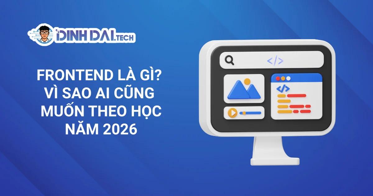 Frontend Là Gì? Vì Sao Ai Cũng Muốn Theo Học Năm 2026