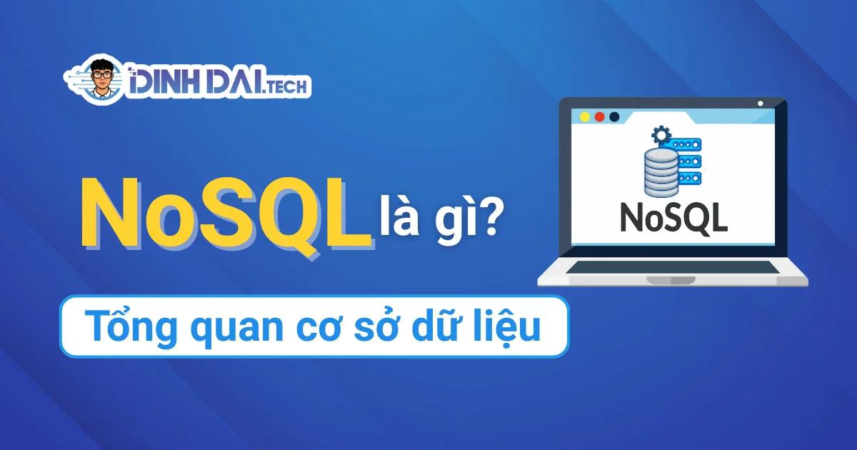 NoSQL là gì? Tổng quan cơ sở dữ liệu NoSQL & so sánh SQL