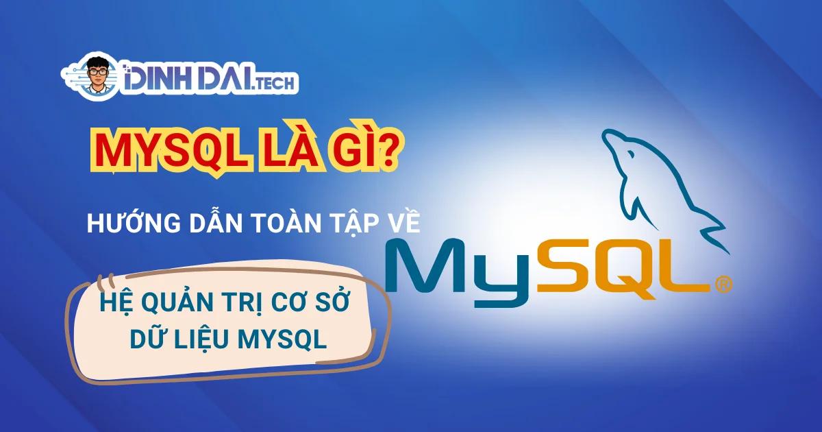 MySQL Là Gì? Hướng Dẫn Toàn Tập Về Hệ Quản Trị Cơ Sở Dữ Liệu MySQL 2026