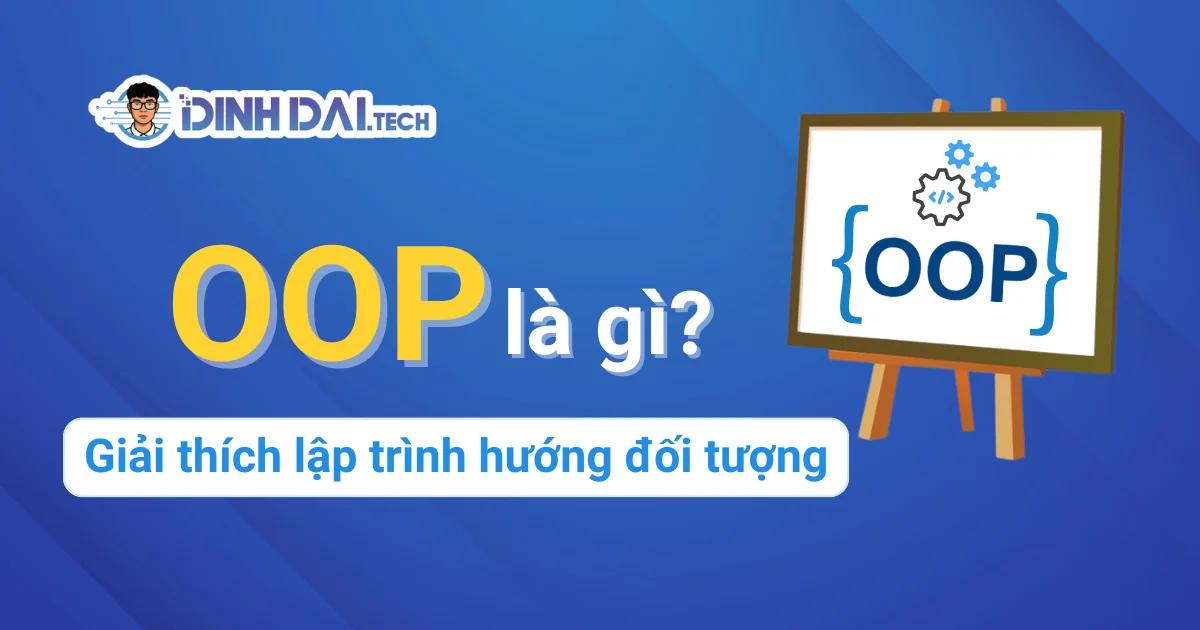 OOP là gì? Giải thích lập trình hướng đối tượng dễ hiểu