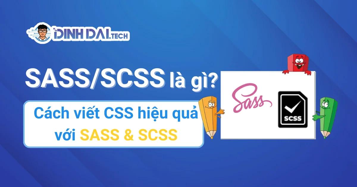 SASS/SCSS là gì? Cách viết CSS hiệu quả với SASS & SCSS
