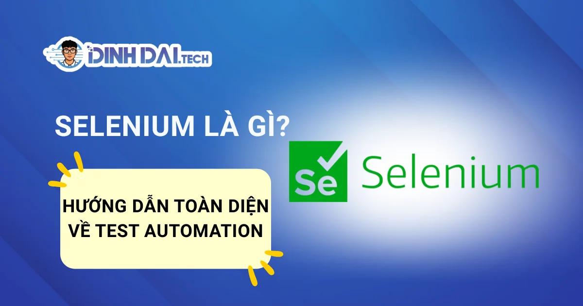 Selenium Là Gì? Hướng Dẫn Toàn Diện Về Test Automation Năm 2026