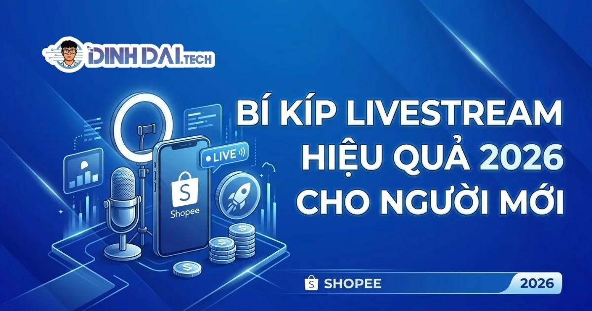 Bí kíp livestream Shopee hiệu quả 2026 cho người mới