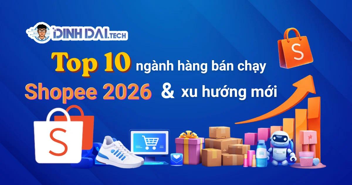 Top 10 ngành hàng bán chạy Shopee 2026 & xu hướng mới