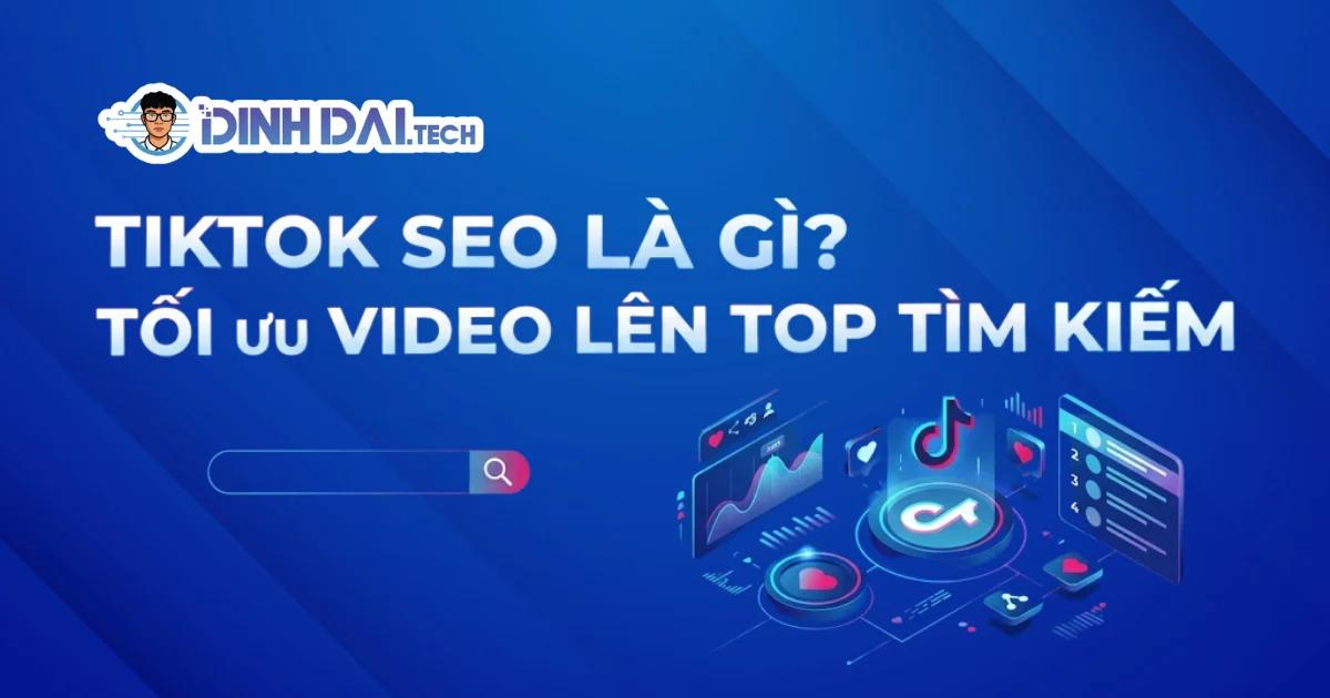 TikTok SEO là gì? Cách tối ưu video lên top tìm kiếm TikTok