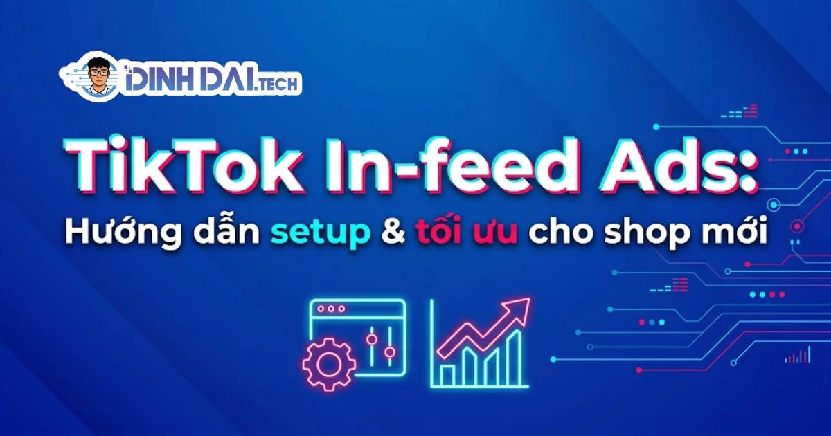 TikTok In-feed Ads: Hướng dẫn setup & tối ưu cho shop mới