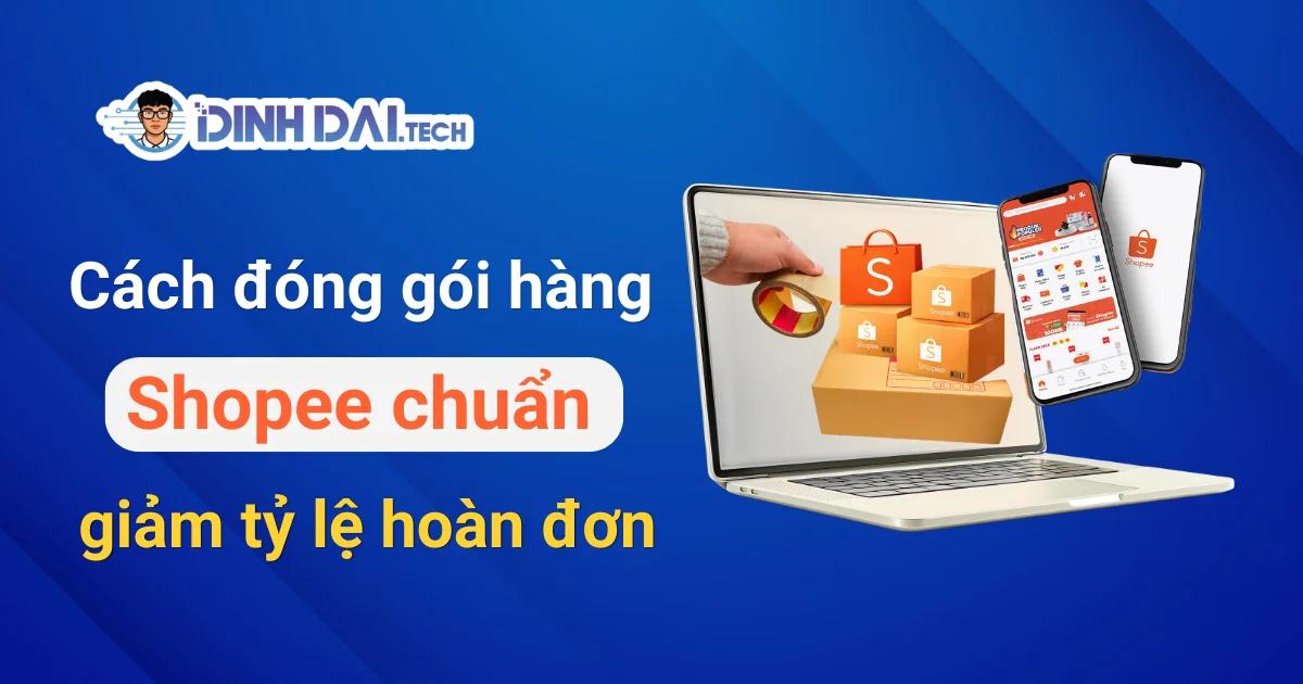 Cách đóng gói hàng Shopee chuẩn giảm tỷ lệ hoàn đơn