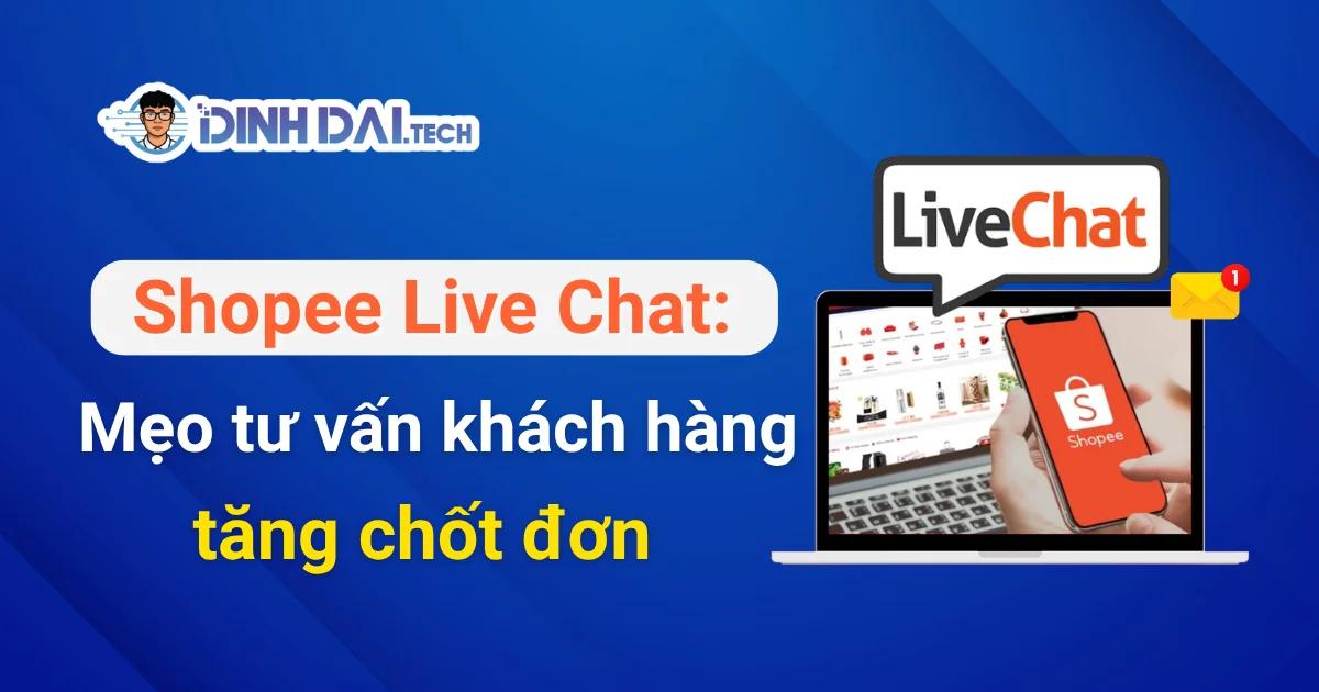 Shopee Live Chat: Mẹo tư vấn khách hàng tăng chốt đơn