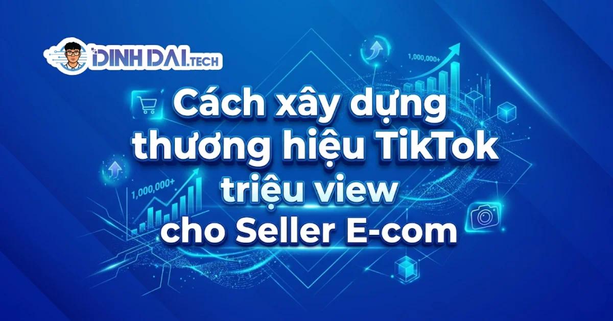 Xây dựng thương hiệu cá nhân trên TikTok cho seller E-com