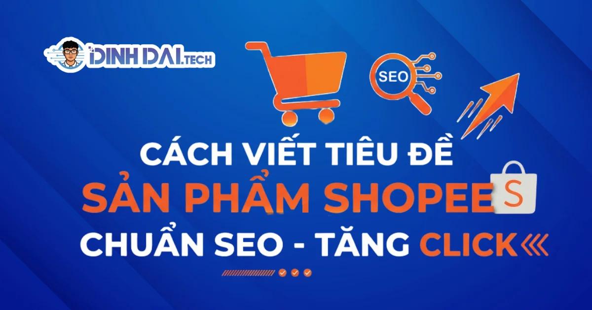 Cách viết tiêu đề sản phẩm Shopee chuẩn SEO - Tăng click