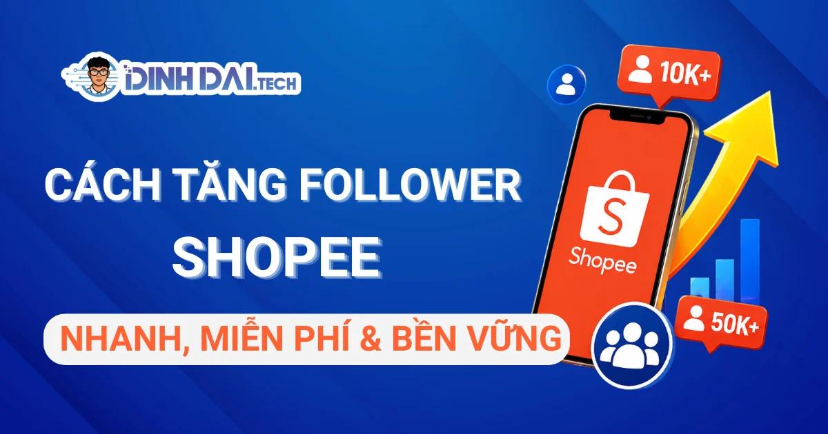 Cách tăng follower Shopee nhanh, miễn phí & bền vững