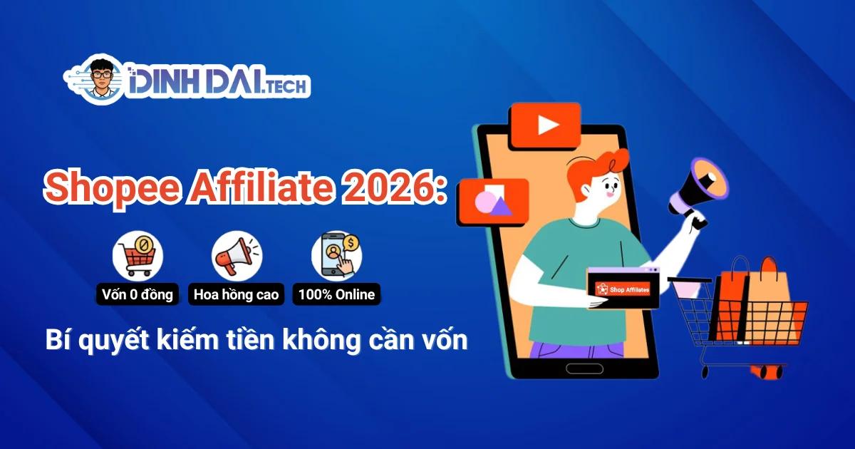 Shopee Affiliate 2026: Bí quyết kiếm tiền không cần vốn 
