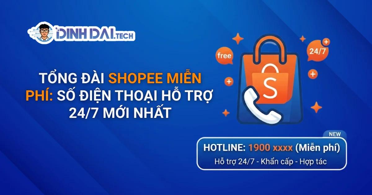 Tổng Đài Shopee Miễn Phí: Số Điện Thoại Hỗ Trợ 24/7 Mới Nhất