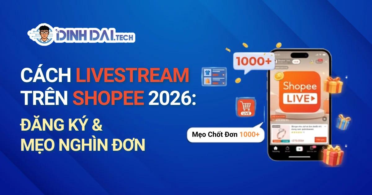 Cách Livestream trên Shopee 2026: Đăng Ký & Mẹo Nghìn Đơn