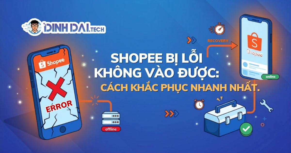Shopee bị lỗi không vào được: Cách khắc phục nhanh nhất