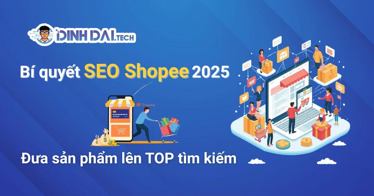 Bí quyết SEO Shopee 2025: Đưa sản phẩm lên TOP tìm kiếm chỉ sau 7 ngày