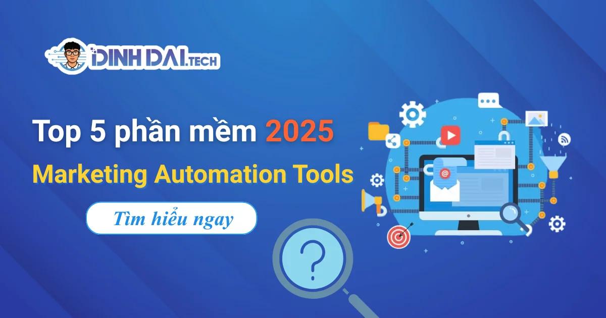Top 5 phần mềm Marketing Automation Tools 2025 giúp doanh nghiệp tăng trưởng đột phá