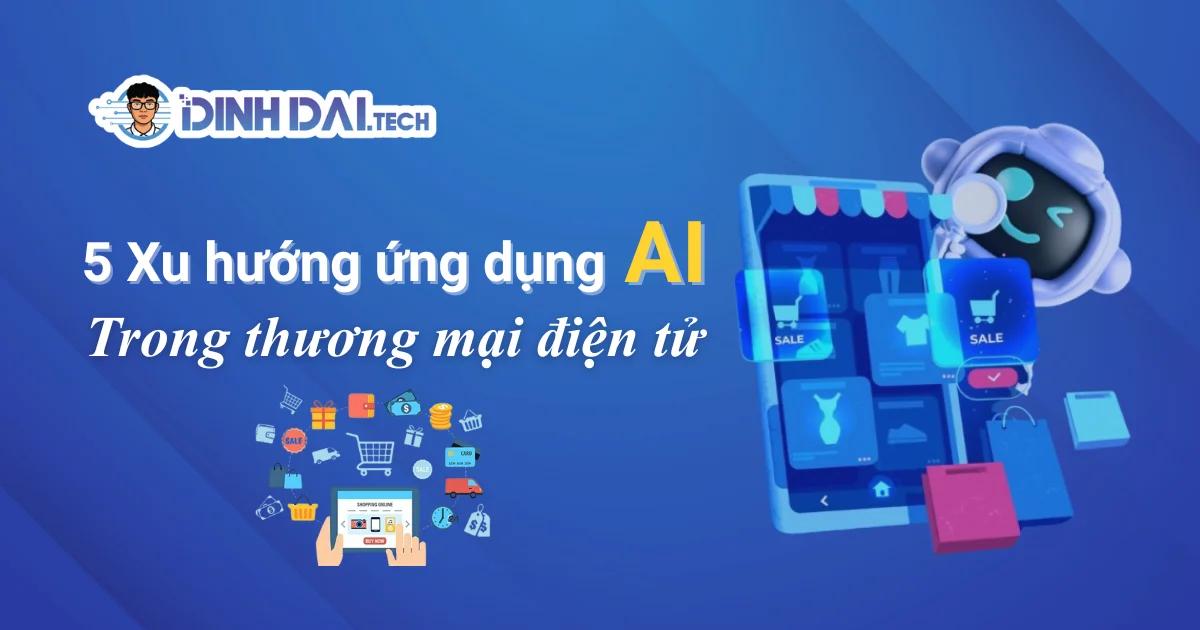 5 Xu hướng ứng dụng AI trong thương mại điện tử