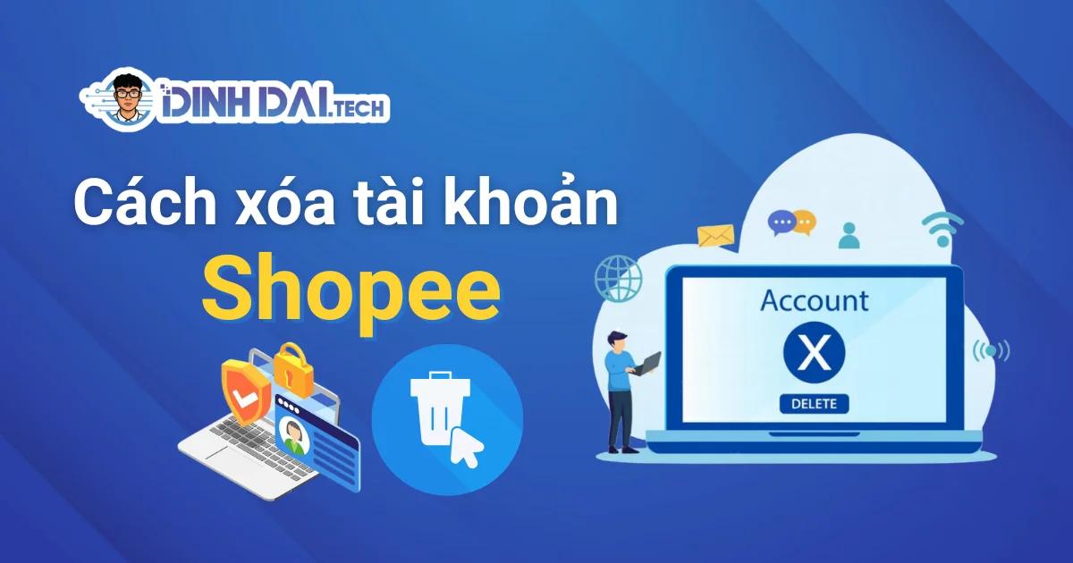 Cách xóa tài khoản Shopee vĩnh viễn 2025 – Điều kiện và những lưu ý quan trọng