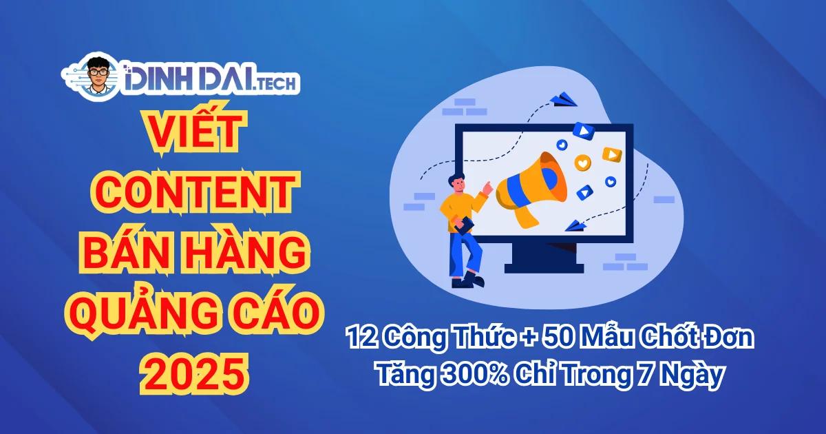 Viết Content Bán Hàng Quảng Cáo 2025: 12 Công Thức + 50 Mẫu Chốt Đơn Tăng 300% Chỉ Trong 7 Ngày