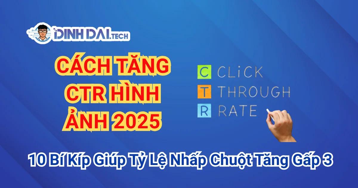 Cách Tăng CTR Hình Ảnh 2025: 10 Bí Kíp Giúp Tỷ Lệ Nhấp Chuột Tăng Gấp 3