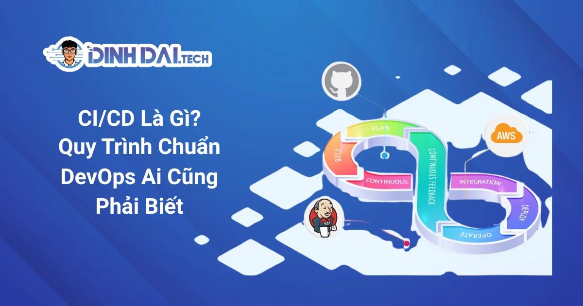 CI/CD Là Gì? Quy Trình Chuẩn DevOps Ai Cũng Phải Biết