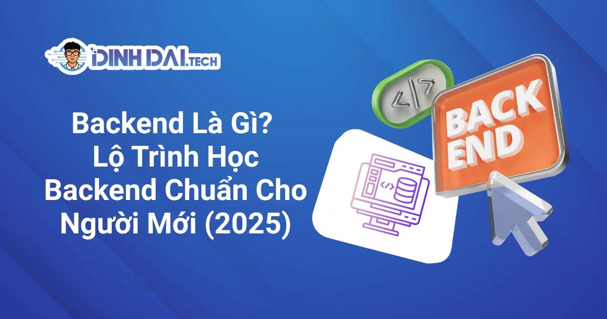 Backend Là Gì? Lộ Trình Học Backend Chuẩn Cho Người Mới (2025)