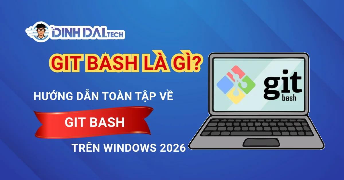 Git Bash Là Gì? Hướng Dẫn Toàn Tập Về Git Bash Trên Windows 2026