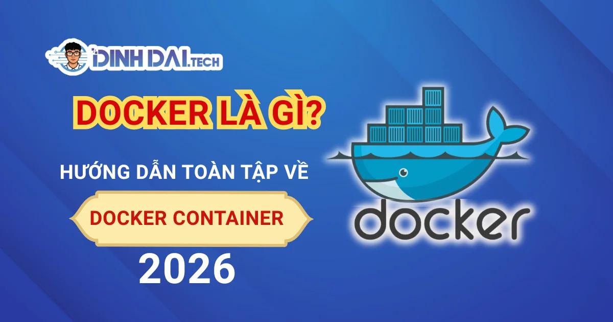 Docker Là Gì? Hướng Dẫn Toàn Tập Về Docker Container 2026