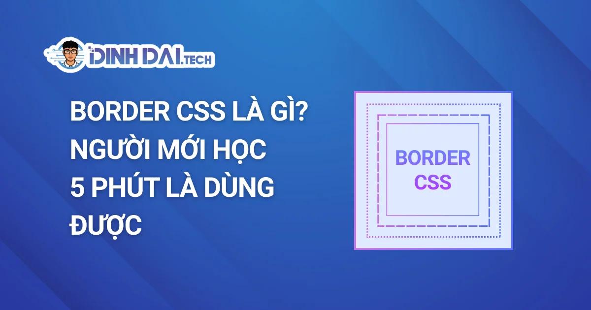Border CSS là gì? Người mới học 5 phút là dùng được