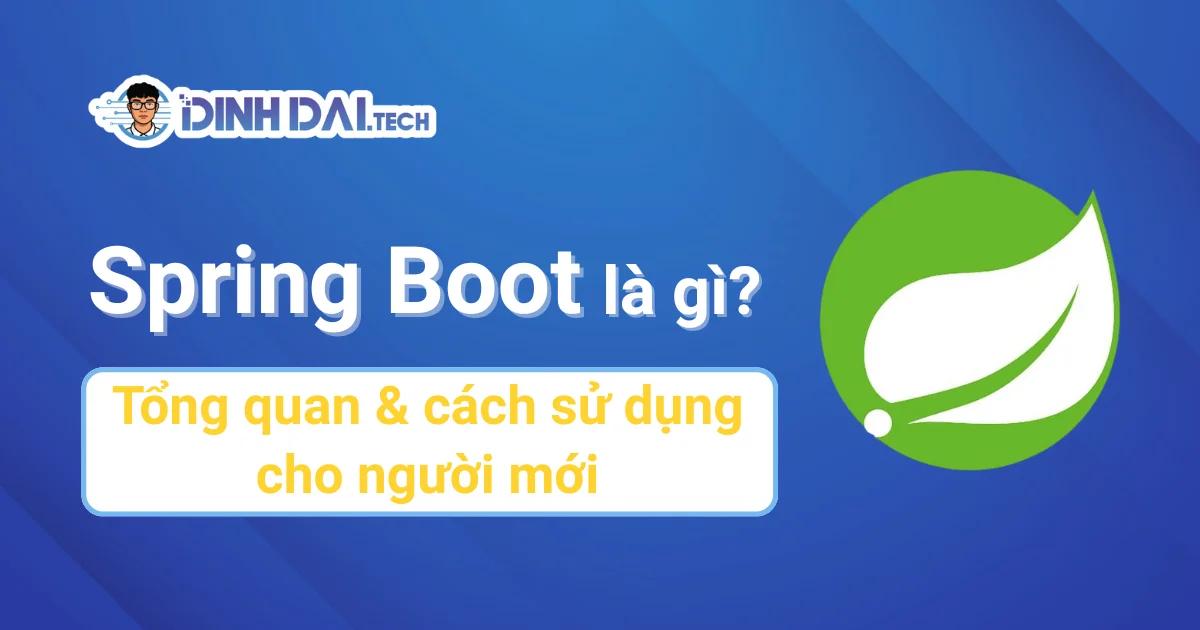 Spring Boot là gì? Tổng quan & cách sử dụng cho người mới