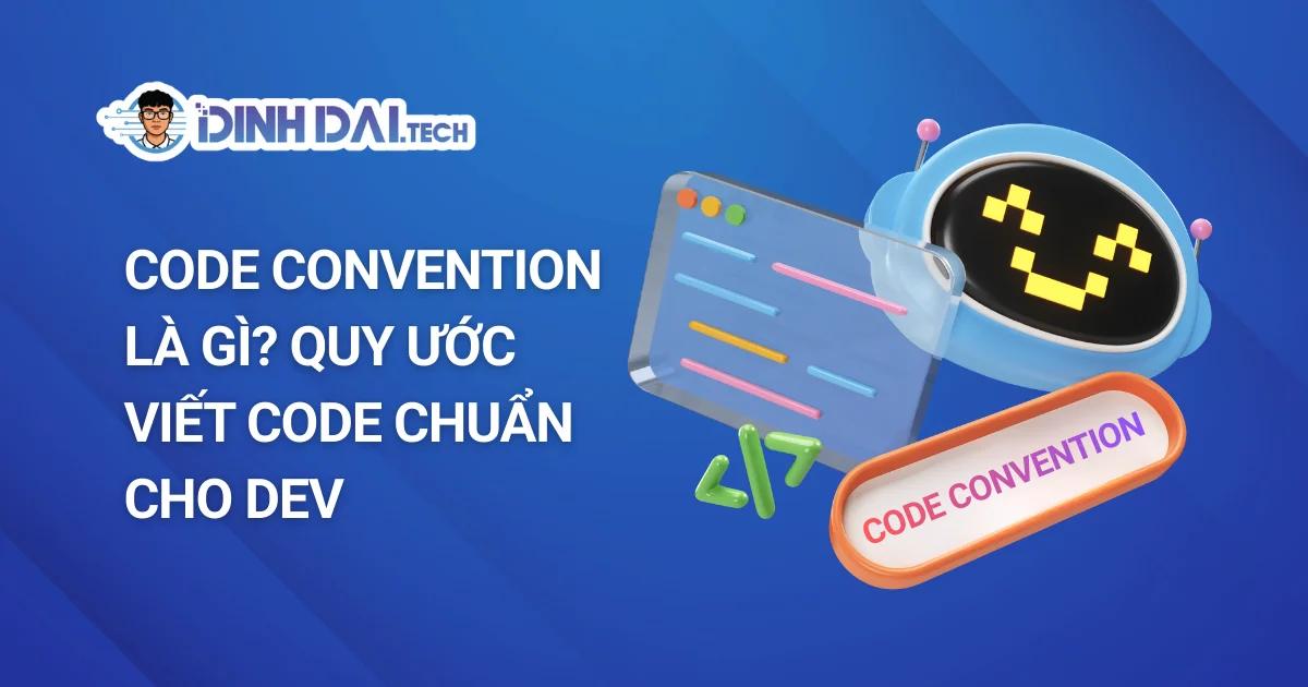 Code Convention Là Gì? Quy Ước Viết Code Chuẩn Cho Dev