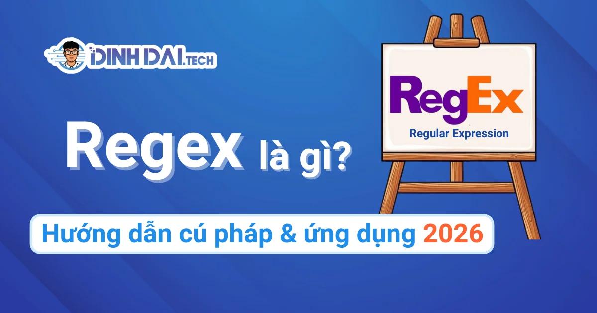 Regex là gì? Hướng dẫn cú pháp, ví dụ & ứng dụng 2026