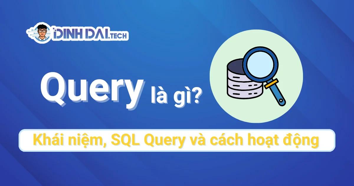 Query là gì? Khái niệm, SQL Query và cách hoạt động