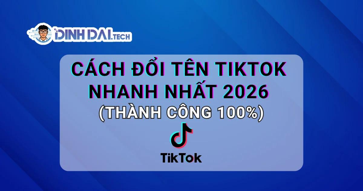 Cách đổi tên TikTok nhanh nhất 2026 (Thành công 100%)