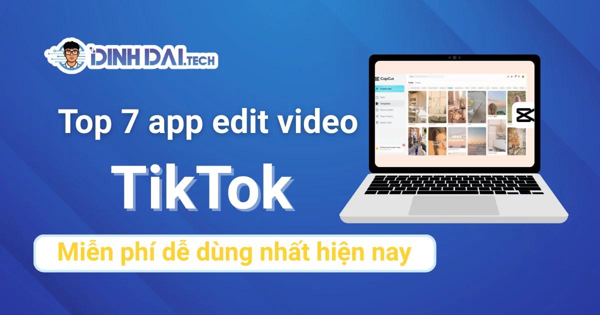 Top 7 app edit video TikTok miễn phí 2026 dễ dùng hiện nay