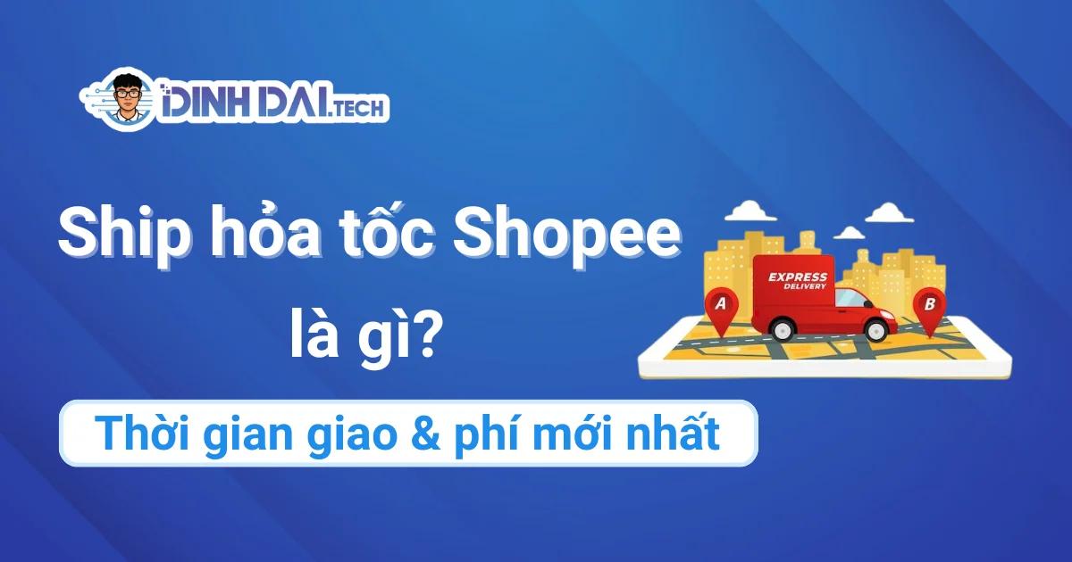 Ship hỏa tốc Shopee là gì? Thời gian giao & phí mới nhất