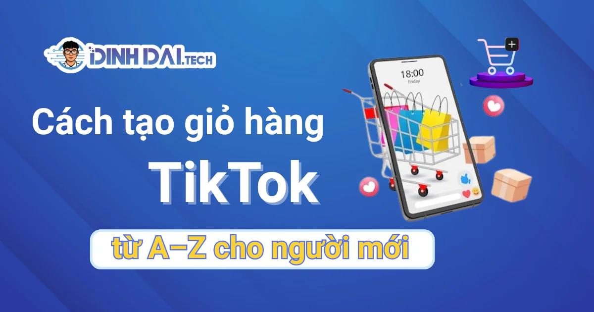 Cách tạo giỏ hàng TikTok từ A–Z cho người mới bắt đầu 2026