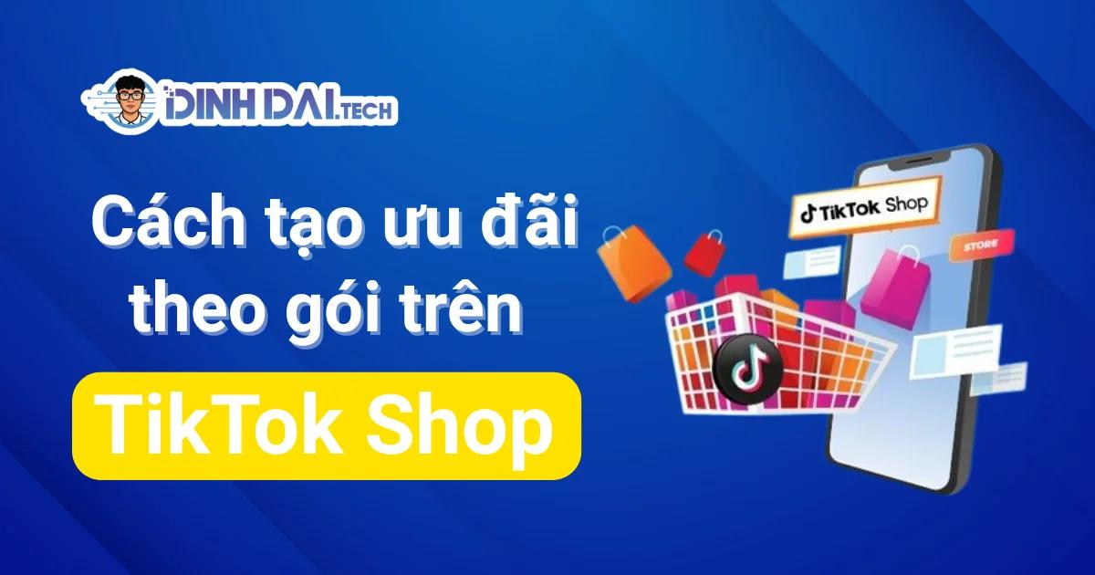 Cách tạo ưu đãi theo gói trên TikTok Shop tăng doanh số
