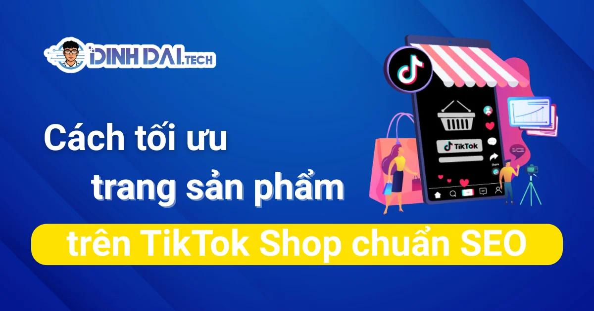 Cách tối ưu trang sản phẩm trên TikTok Shop chuẩn SEO